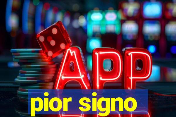 pior signo